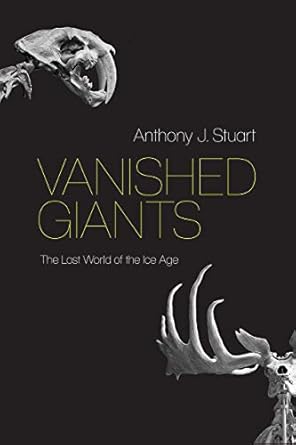 vanished giants the lost world of the ice age 1st edition anthony j stuart 0226824039, 978-0226824031