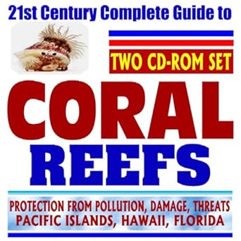 21st century complete guide to coral reefs research and protection from pollution damage threats pacific