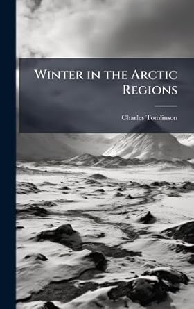 winter in the arctic regions 1st edition charles tomlinson 1023837900, 978-1023837903