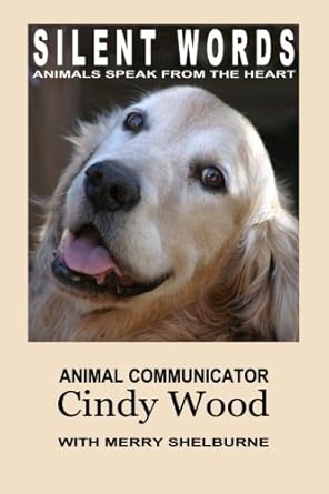 silent words animals speak from the heart 1st edition cindy wood ,merry shelburne 0615281869, 978-0615281865