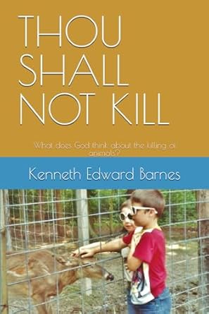 thou shall not kill what does god think about the killing of animals 1st edition kenneth edward barnes