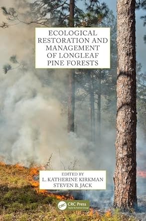 ecological restoration and management of longleaf pine forests 1st edition l katherine kirkman ,steven b jack
