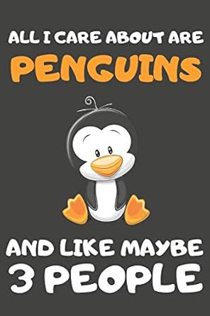 all i care about are penguins and like maybe 3 people penguin gifts blank lined notebooks journals planners
