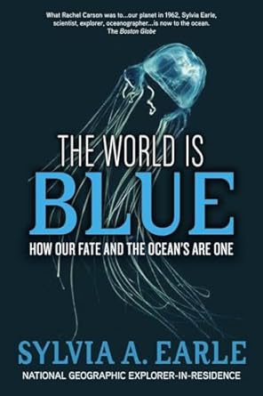 the world is blue how our fate and the oceans are one 1st edition sylvia earle ,bill mckibben 1426205414,
