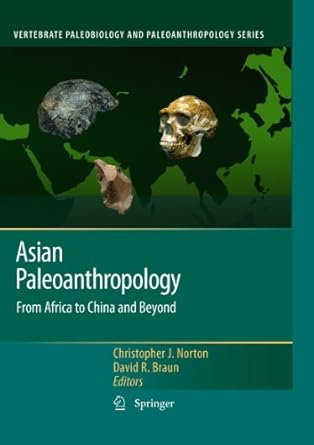 asian paleoanthropology from africa to china and beyond 1st edition christopher j norton ,david r braun