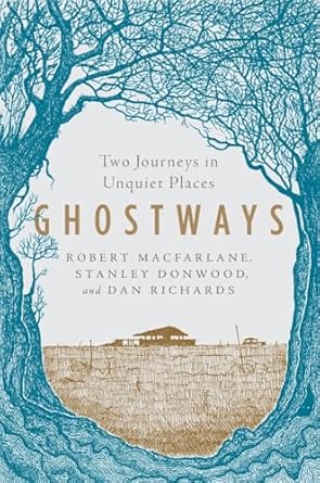 ghostways two journeys in unquiet places 1st edition robert macfarlane ,stanley donwood ,dan richards