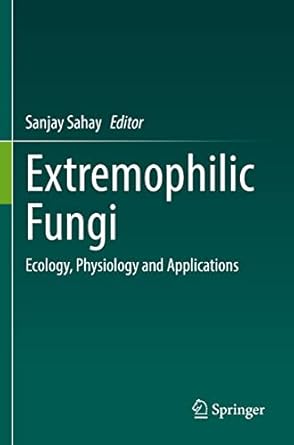 extremophilic fungi ecology physiology and applications 1st edition sanjay sahay 981164909x, 978-9811649097