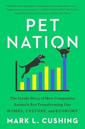 pet nation the inside story of how companion animals are transforming our homes culture and economy 1st
