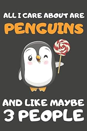 all i care about are penguins and like maybe 3 people penguin gifts blank lined notebooks journals planners