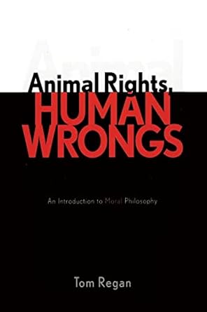 animal rights human wrongs an introduction to moral philosophy 1st edition tom regan 0742533549,