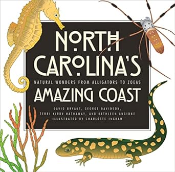 north carolinas amazing coast natural wonders from alligators to zoeas 1st edition david bryant ,george d