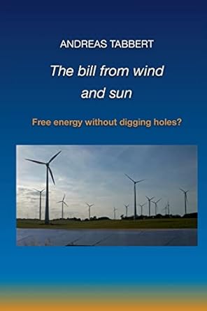the bill from wind and sun free energy without digging holes 1st edition andreas tabbert 1447792270,