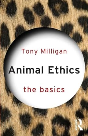 animal ethics the basics 1st edition tony milligan 0415739365, 978-0415739368