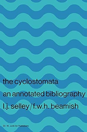 cyclostomata an annotated bibliography 1st edition l j selley ,f w h beamish 9061935628, 978-9061935629