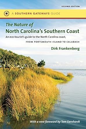 the nature of north carolinas southern coast barrier islands coastal waters and wetlands 1st edition dirk