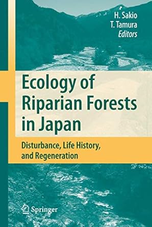 ecology of riparian forests in japan disturbance life history and regeneration 1st edition hitoshi sakio