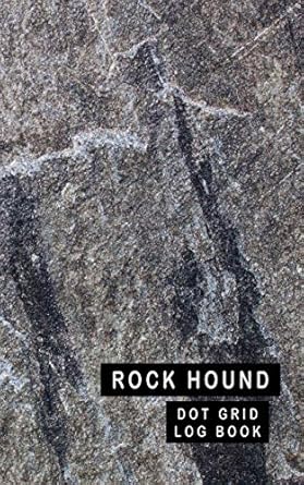 rock hound dot grid log book 5 x 8 2 index pages 120 dot grid pages fossil and mineral collection notebook