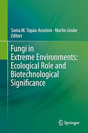 fungi in extreme environments ecological role and biotechnological significance 1st edition sonia m tiquia