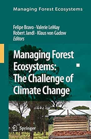 managing forest ecosystems the challenge of climate change 1st edition felipe bravo ,valerie lemay ,robert