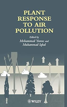 plant response to air pollution 1st edition mohammed iqbal ,mohammed yunus 0471960616, 978-0471960614