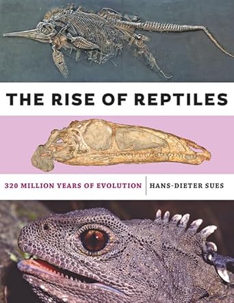 the rise of reptiles 320 million years of evolution 1st edition hans dieter sues 1421428679, 978-1421428673
