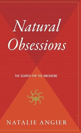 natural obsessions the search for the oncogene 1st edition natalie angier 0544310853, 978-0544310858