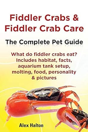 fiddler crabs and fiddler crab care the complete pet guide includes habitat facts aquarium tank setup molting