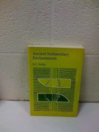 ancient sedimentary environments and their sub surface diagnosis 1st edition richard c selley 0801493544,