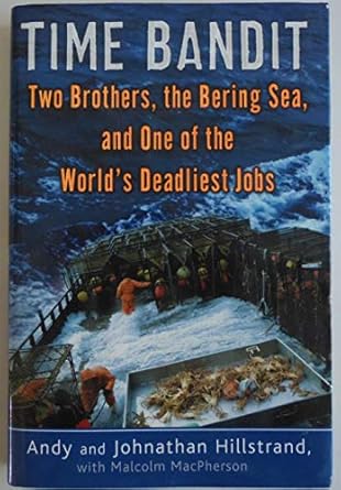 time bandit two brothers the bering sea and one of the worlds deadliest jobs 1st edition andy hillstrand