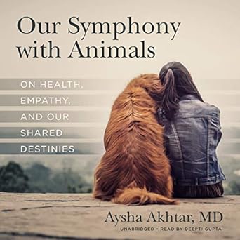 our symphony with animals on health empathy and our shared destinies 1st edition aysha akhtar 1094009458,