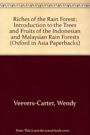 riches of the rain forest an introduction to the trees and fruits of the indonesian and malaysian rain