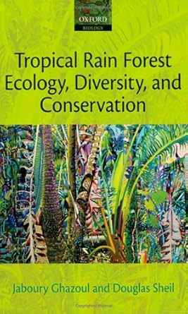 tropical rain forest ecology diversity and conservation 1st edition jaboury ghazoul ,douglas sheil
