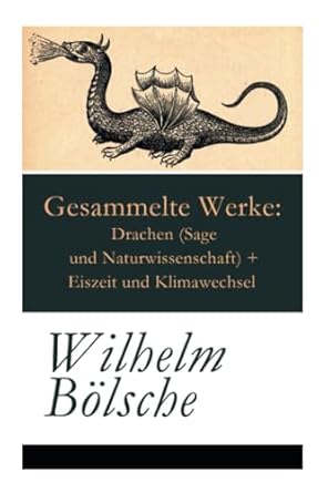 gesammelte werke drachen + eiszeit und klimawechsel 1st edition wilhelm bolsche 8027315603, 978-8027315604