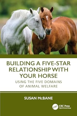 building a five star relationship with your horse using the five domains of animal welfare 1st edition susan