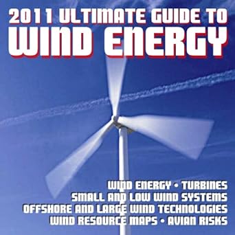 2011 ultimate guide to wind power and wind energy turbines small wind systems low wind speed offshore wind
