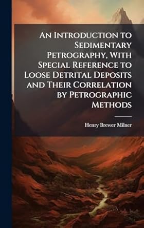 an introduction to sedimentary petrography with special reference to loose detrital deposits and their