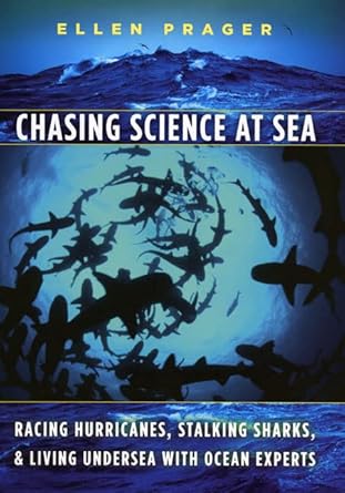 chasing science at sea racing hurricanes stalking sharks and living undersea with ocean experts 1st edition