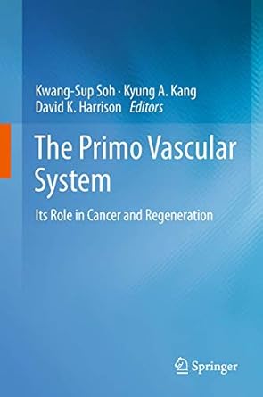 the primo vascular system its role in cancer and regeneration 1st edition kwang sup soh ,kyung a kang ,david