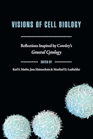 visions of cell biology reflections inspired by cowdrys general cytology 1st edition karl s matlin ,jane