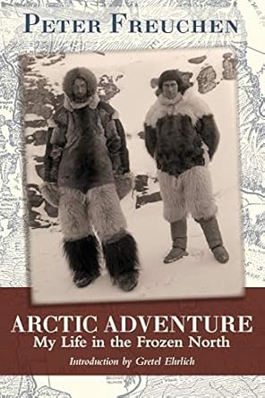 arctic adventure my life in the frozen north 1st edition peter freuchen ,gretel ehrlich 1626549990,