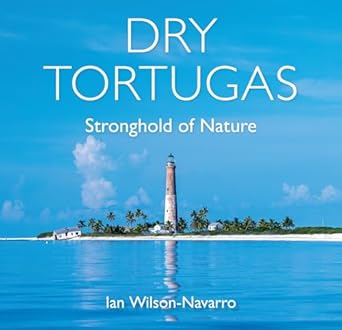 dry tortugas stronghold of nature 1st edition ian wilson navarro 0813079128, 978-0813079127