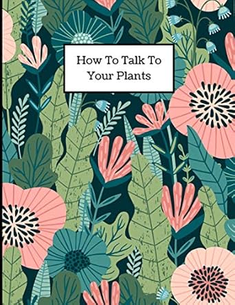 how to talk to your plants one month undated planner for plant lovers 1st edition mother daughter studio