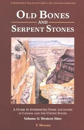old bones and serpent stones a guide to interpreted fossil localities in canada and the united states western