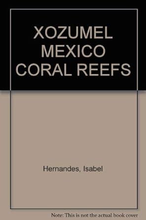 xozumel mexico coral reefs 1st edition isabel hernandes 9709228803, 978-9709228809