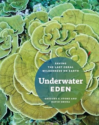 underwater eden saving the last coral wilderness on earth 1st edition gregory s stone ,david obura