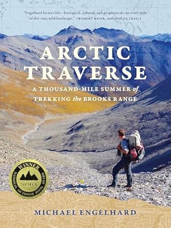 arctic traverse a thousand mile summer of trekking the brooks range 1st edition michael engelhard 1680516787,