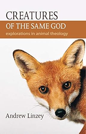 creatures of the same god explorations in animal theology 1st edition andrew linzey 1590561422, 978-1590561423