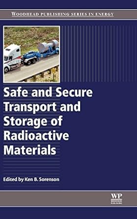 safe and secure transport and storage of radioactive materials 1st edition ken sorenson 1782423095,