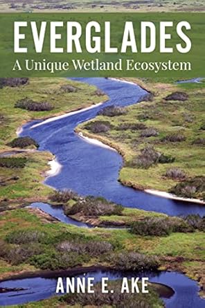 everglades exploring a wetland like no other 1st edition anne ake 168334331x, 978-1683343318