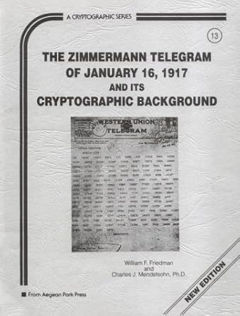 zimmermann telegram of january 16 1917 and its cryptographic background 1st edition william friedman